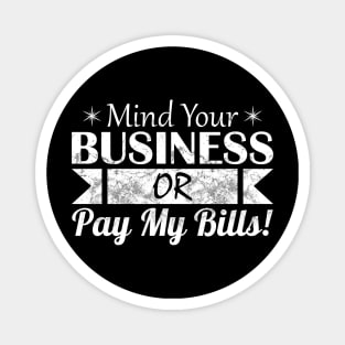 Mind Your Business or Pay My Bills Magnet